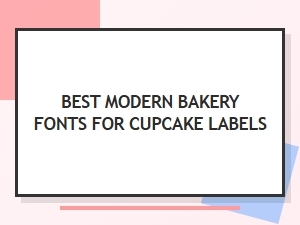Best Modern Bakery Fonts for Cupcake Labels